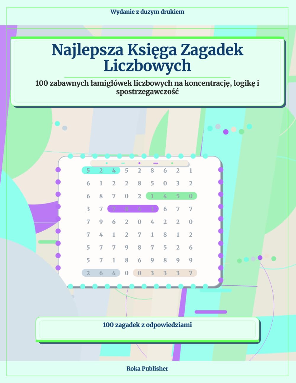 Najlepsza Księga Zagadek Liczbowych: 100 zabawnych łamigłówek liczbowych na koncentrację, logikę i spostrzegawczość
