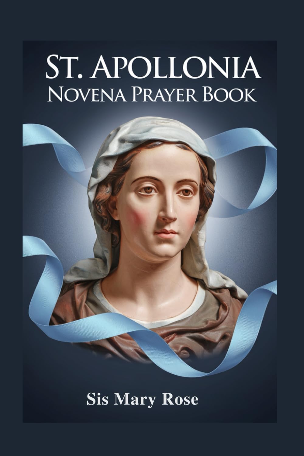 Novena to St. Apollonia: "A Spiritual Companion for Nine Days of Prayer and Reflection on the Virtues of St. Apollonia"