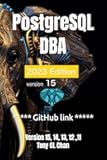 PostgreSQL DBA (v15, 14, 13 ,12, 11): (GitHub link provided) Full PostgreSQL Database Administrator's Guide, Secret DBA skills, High Availablity, ... Advanced Skills (PostgreSQL 16 and 15)