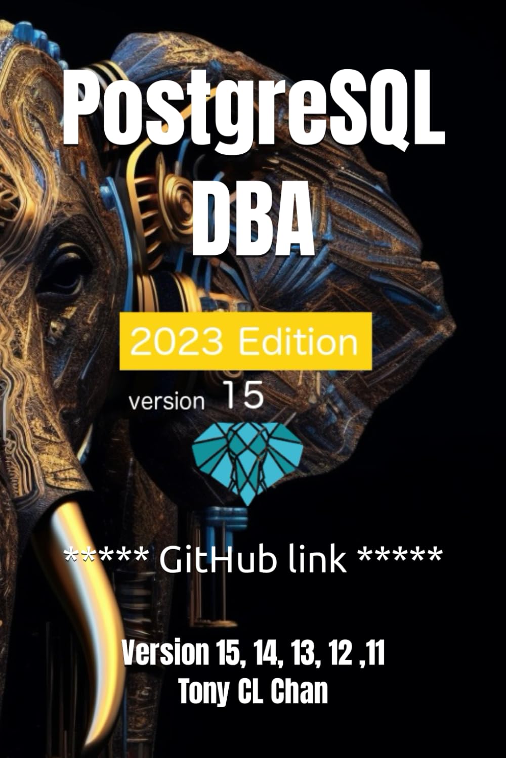 PostgreSQL DBA (v15, 14, 13 ,12, 11): (GitHub link provided) Full PostgreSQL Database Administrator's Guide, Secret DBA skills, High Availablity, ... Advanced Skills (PostgreSQL 16 and 15) Paperback – 22 April 2023