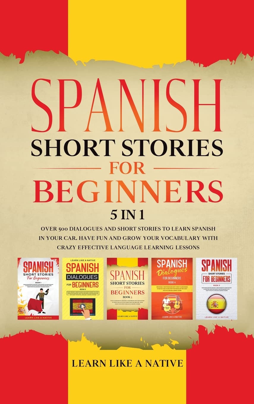 Spanish Short Stories for Beginners 5 in 1 Over 500 Dialogues and