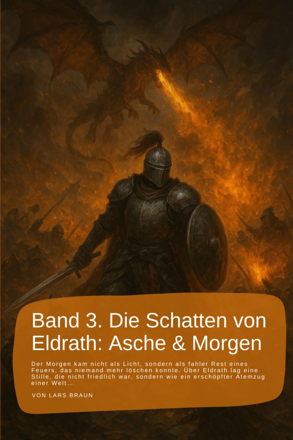 Band 3. Die Schatten von Eldrath: Asche & Morgen.: Der Morgen kam nicht als Licht, sondern als fahler Rest eines Feuers, das niemand mehr löschen ... rund um Eldrath und um Magie und Drachen.)