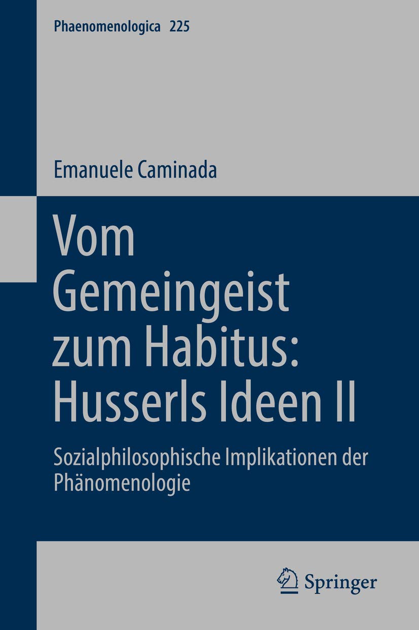 Vom Gemeingeist zum Habitus: Husserls Ideen II: Sozialphilosophische Implikationen der Phänomenologie (Phaenomenologica 225)