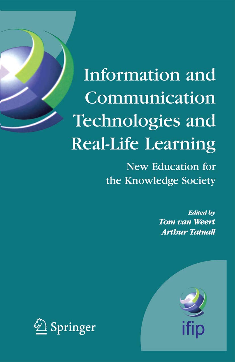 Information and Communication Technologies and Real-Life Learning: New Education for the Knowledge Society (IFIP Advances in Information and Communication Technology, 182)
