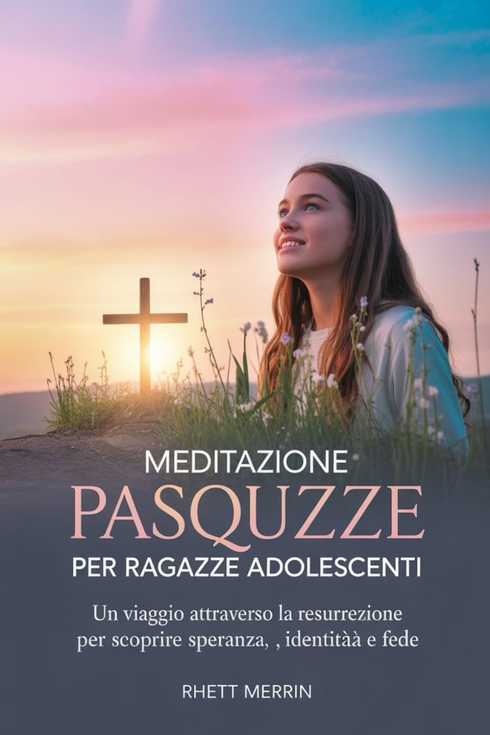 Meditazione pasquale per ragazze adolescenti: Un viaggio attraverso la Resurrezione per scoprire speranza, identità e fede