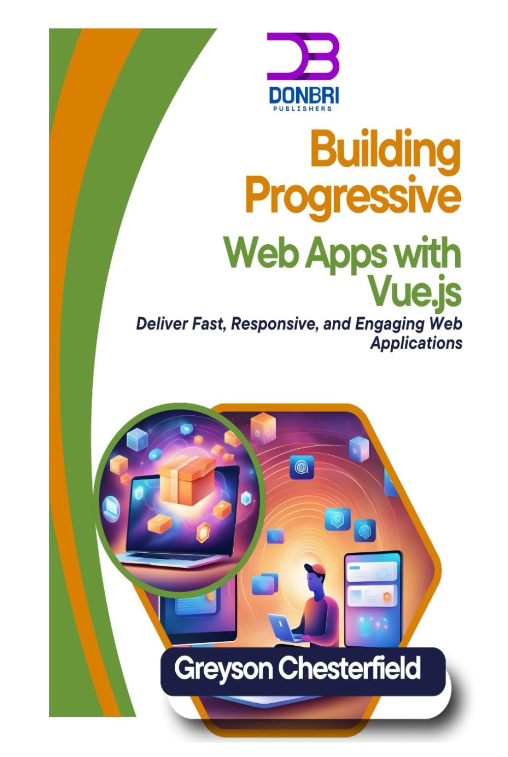 Building Progressive Web Apps with Vue.js: Deliver Fast, Responsive, and Engaging Web Applications