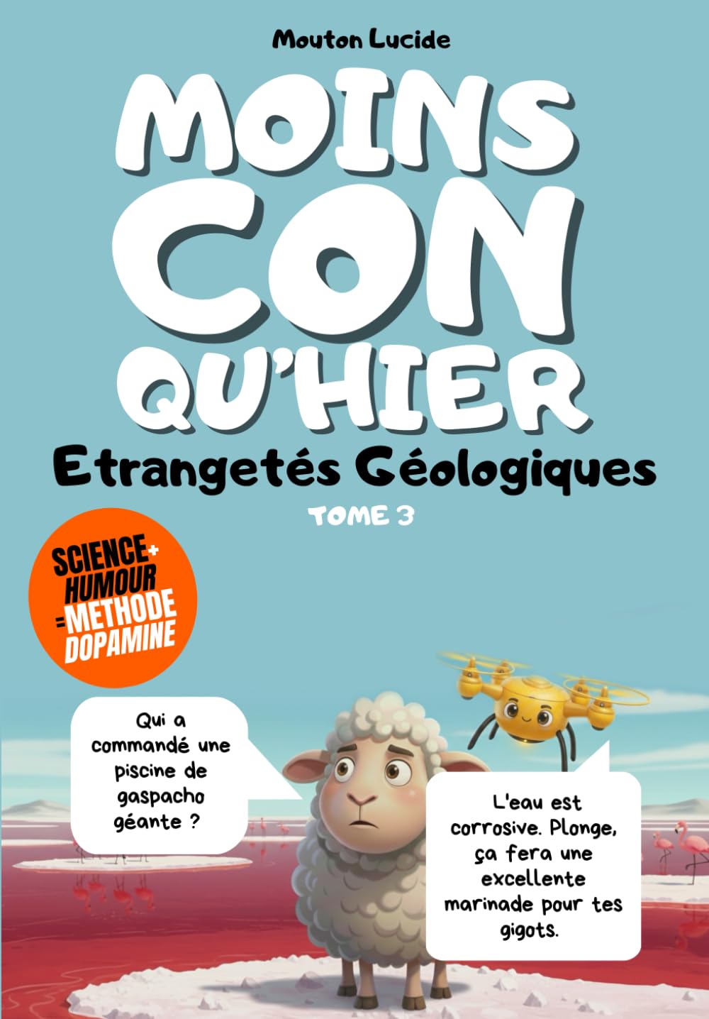 Moins con qu'hier - Tome 3 - Etrangetés Géologiques: Plus de 300 faits scientifiques sidérants racontés par le mouton le plus égocentrique de la littérature.