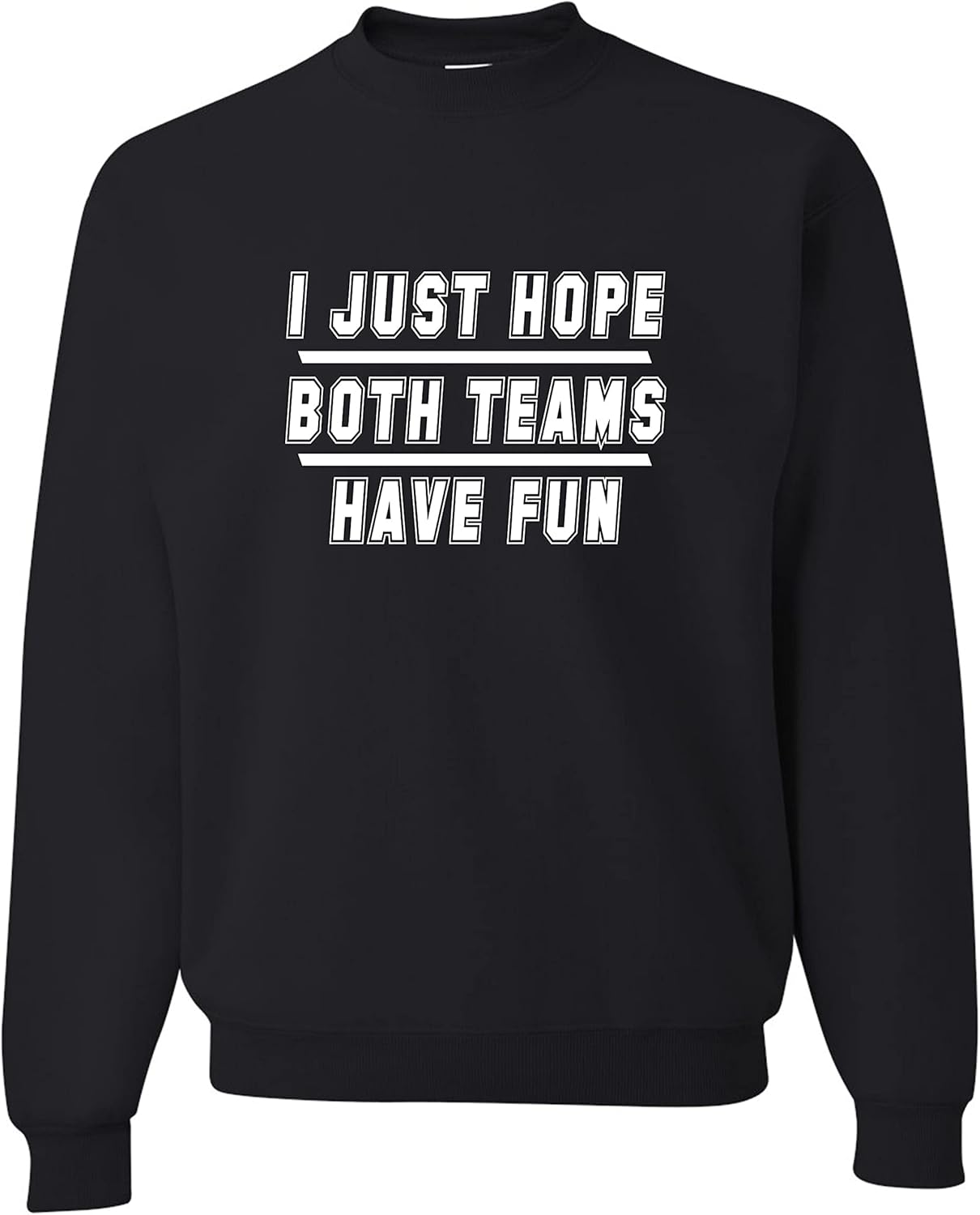 Go All Out Adult I Just Hope Both Teams Have Fun Funny Sweatshirt Crewneck