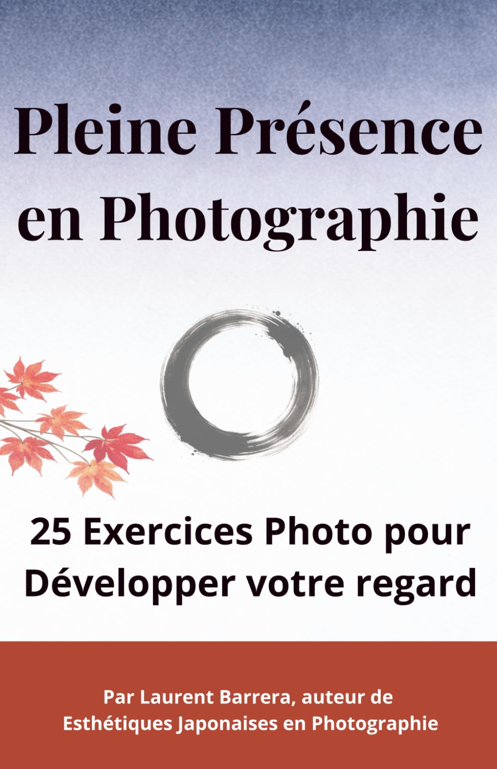 Pleine Présence en Photographie: 25 Exercices Photo pour Développer votre regard