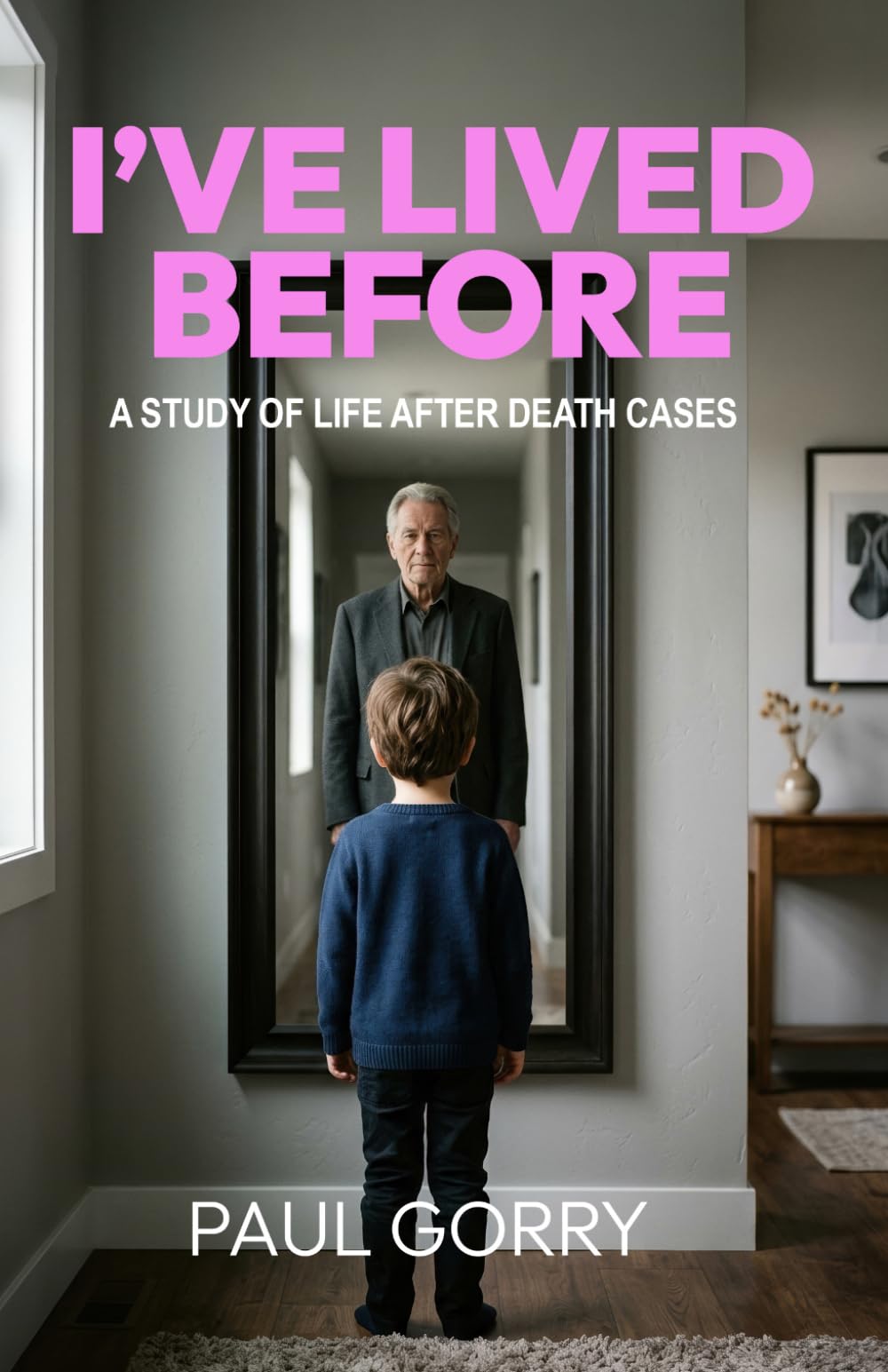 I’ve Lived Before. A Study Of Life After Death Cases.: The most disturbing evidence against death being final.