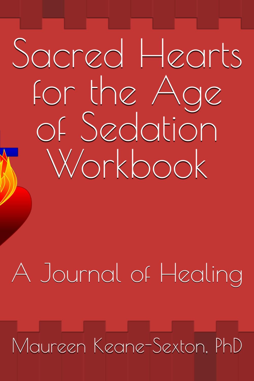 Sacred Hearts for the Age of Sedation Workbook: A Journal of Healing