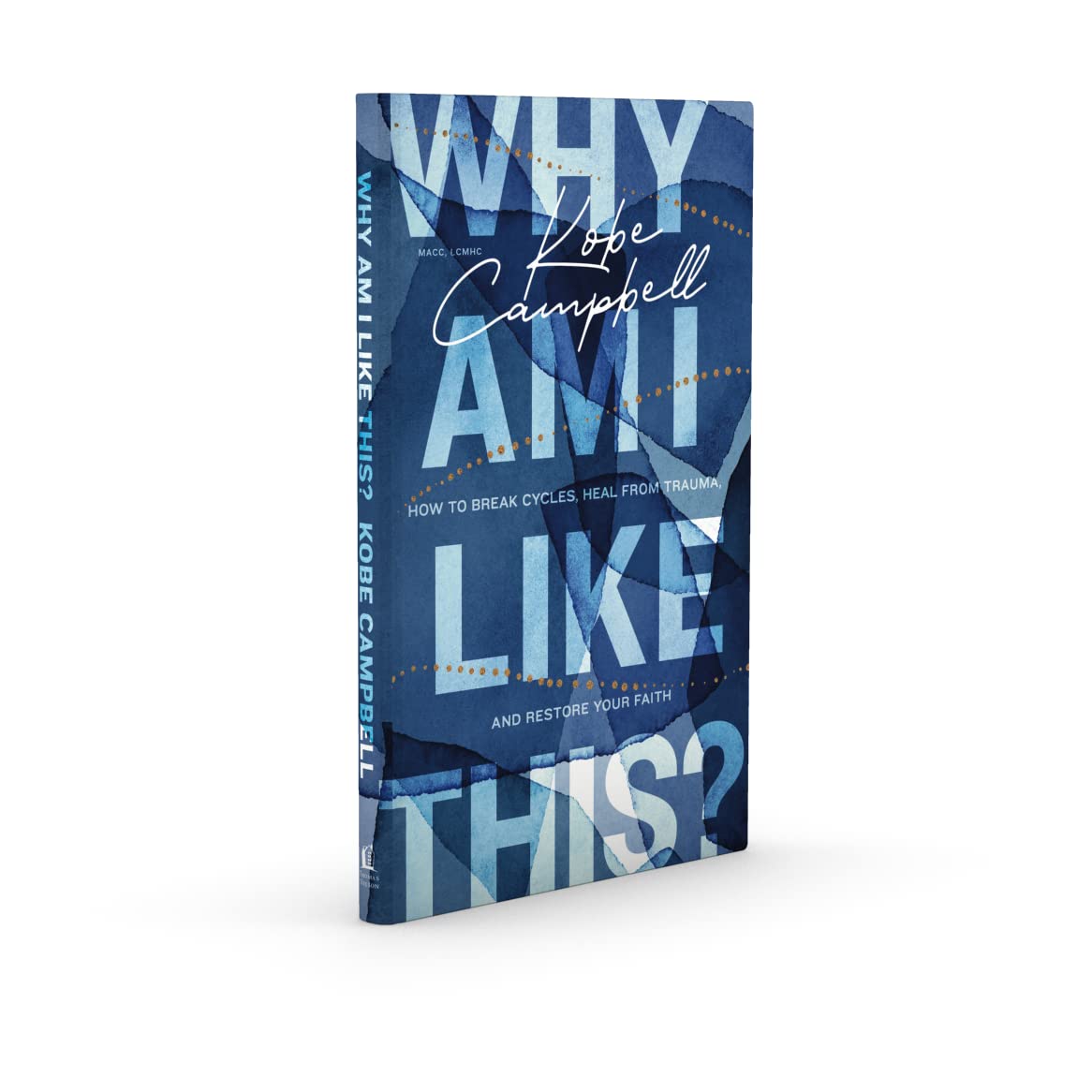 Why Am I Like This?: How to Break Cycles, Heal from Trauma, and Restore Your Faith