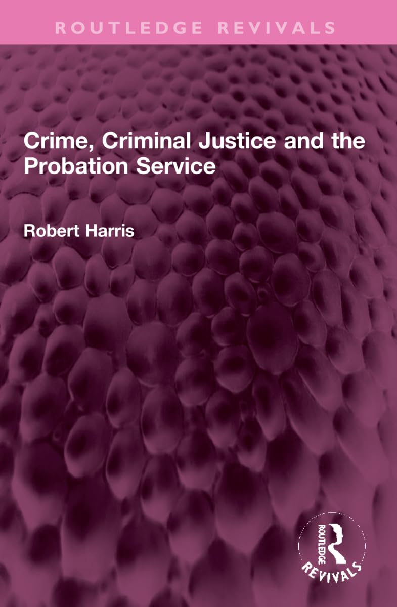 Crime, Criminal Justice and the Probation Service (Routledge Revivals)