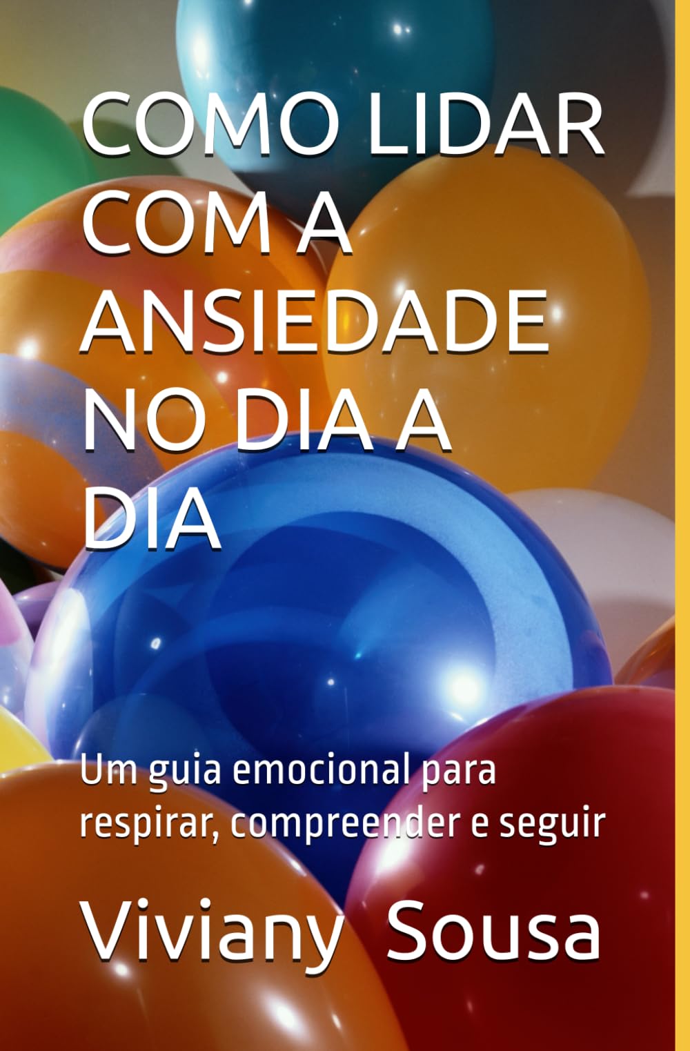COMO LIDAR COM A ANSIEDADE NO DIA A DIA: Um guia emocional para respirar, compreender e seguir