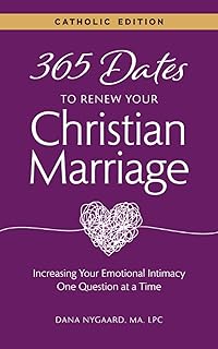 365 Dates to Renew Your Christian Marriage - Catholic Edition: Increasing Your Emotional Intimacy One Question at a Time
