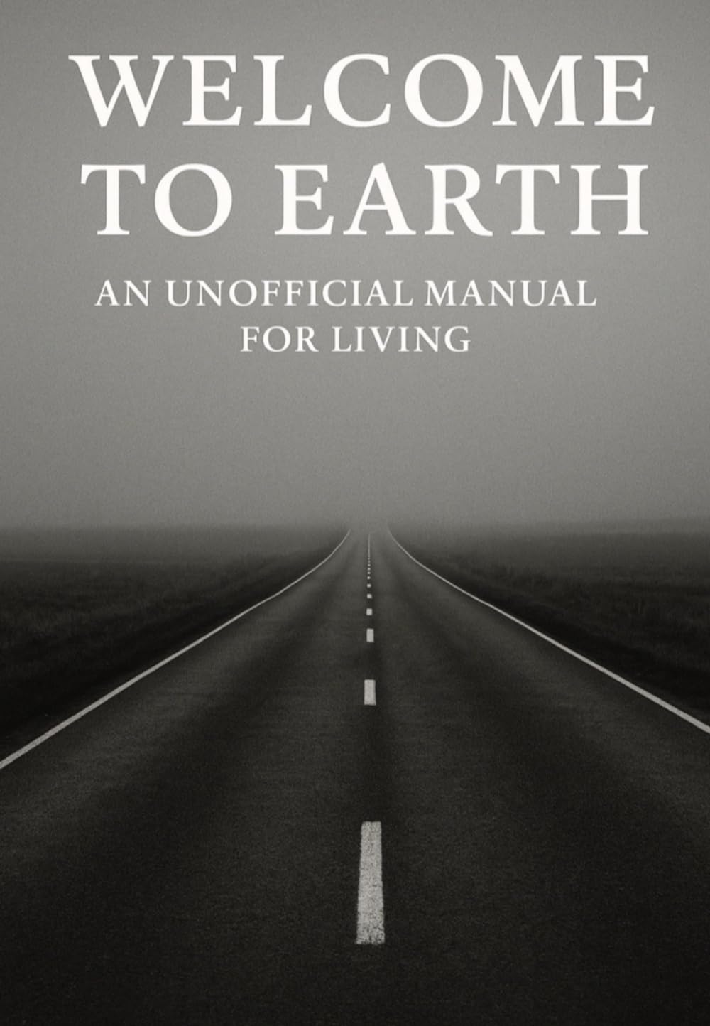 WELCOME TO EARTH An Unofficial Manual for Living