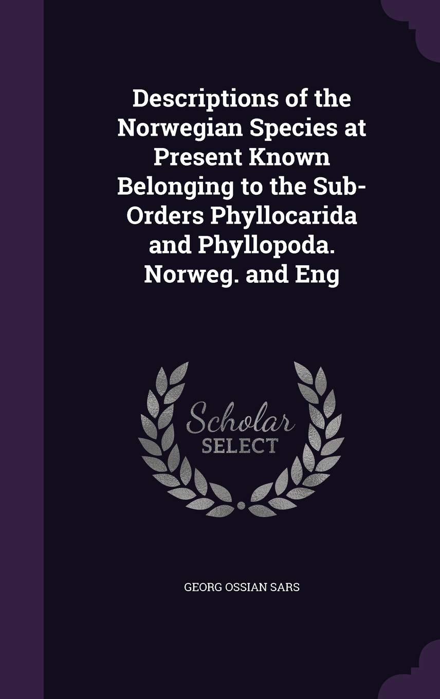 Descriptions of the Norwegian Species at Present Known Belonging to the Sub-Orders Phyllocarida and Phyllopoda. Norweg. and Eng