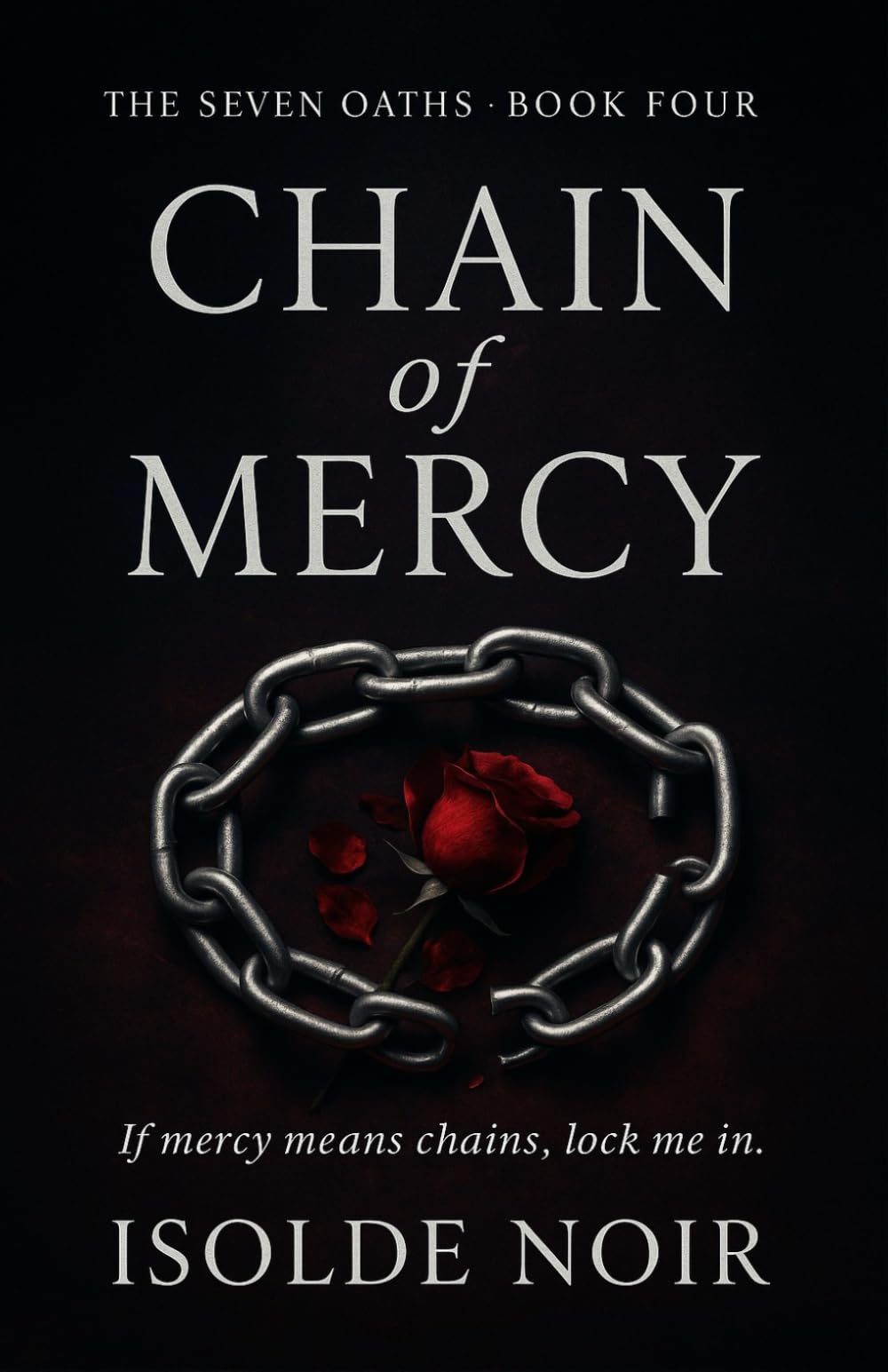 CHAIN OF MERCY (The Seven Oaths · Book 4): A Dark Mafia Psychological Romance of Redemption, Betrayal, and a Love That Refuses to Die
