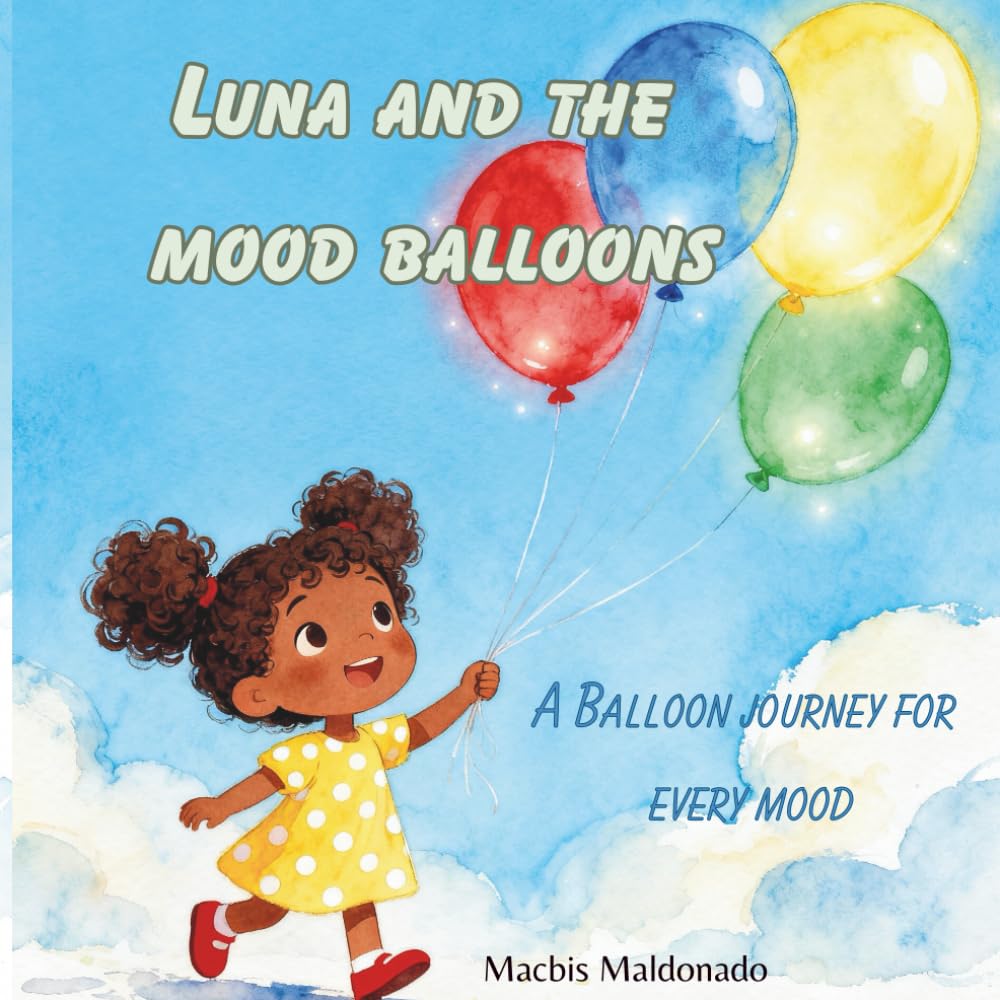 Luna And the Mood Balloons: A Balloon Journey for Every Mood (Little Feelings, Big Emotions)
