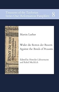 Wider die Rotten der Bauern. Against the Bands of Peasants (Treasures of the Taylorian: Reformation Pamphlets)