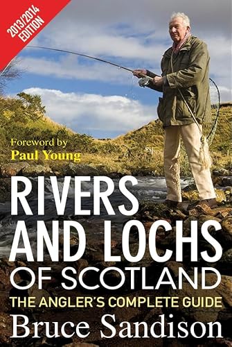 Rivers and Lochs of Scotland 2013/2014 Edition: The Angler's Complete Guide