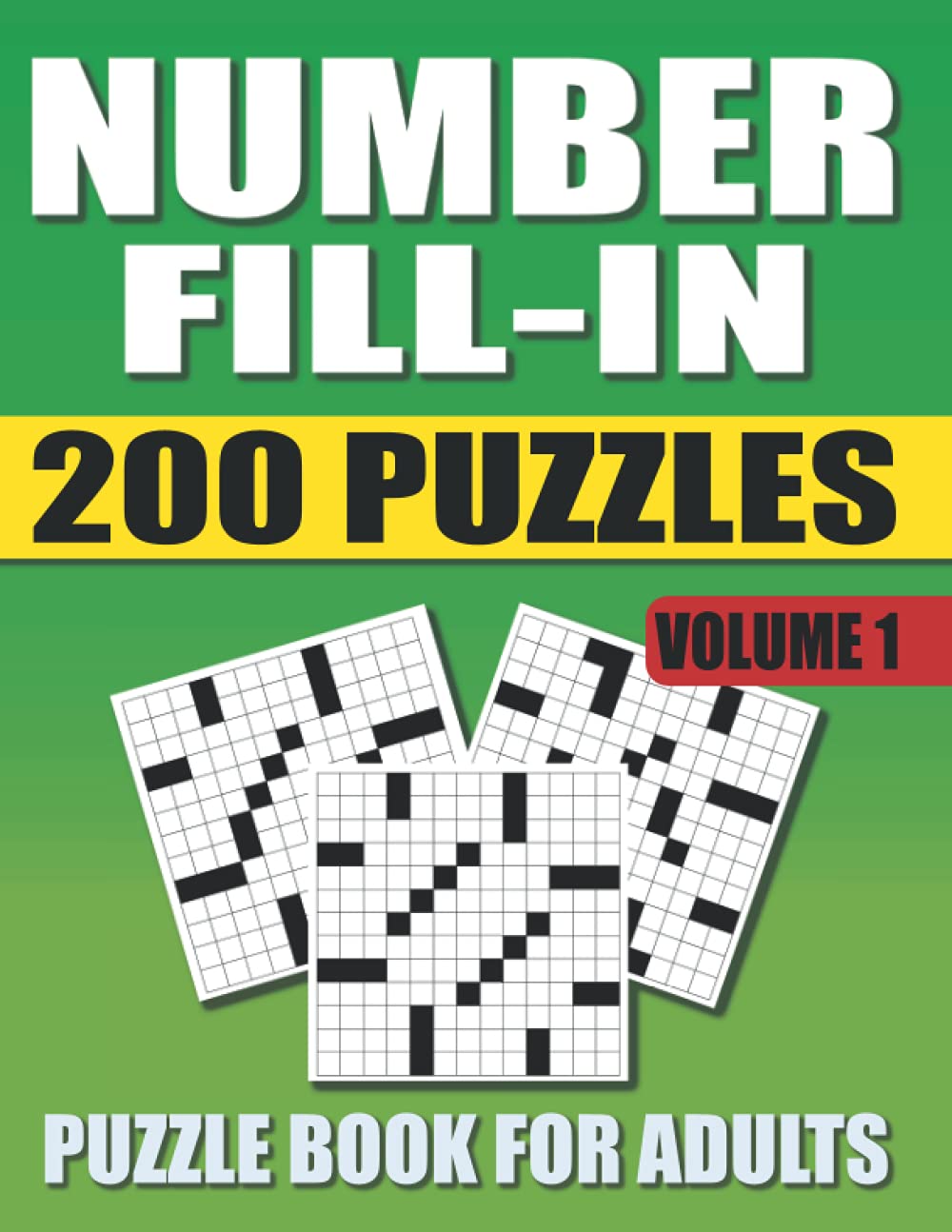 Number Fill In Puzzle Book For Adults: 200 Number Fill-In Puzzles with 12000+ Numbers For Adults and Seniors. Volume 1 (Number Fill In Puzzle Books For Adults)