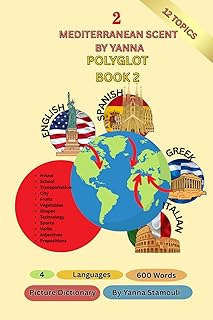 The Polyglot Book 2 (Picture Dictionary): 4 Languages-English-Greek-Italian-Spanish-12 Topics-600 Words-Mediterranean Scent by Yanna (Polyglot Books)