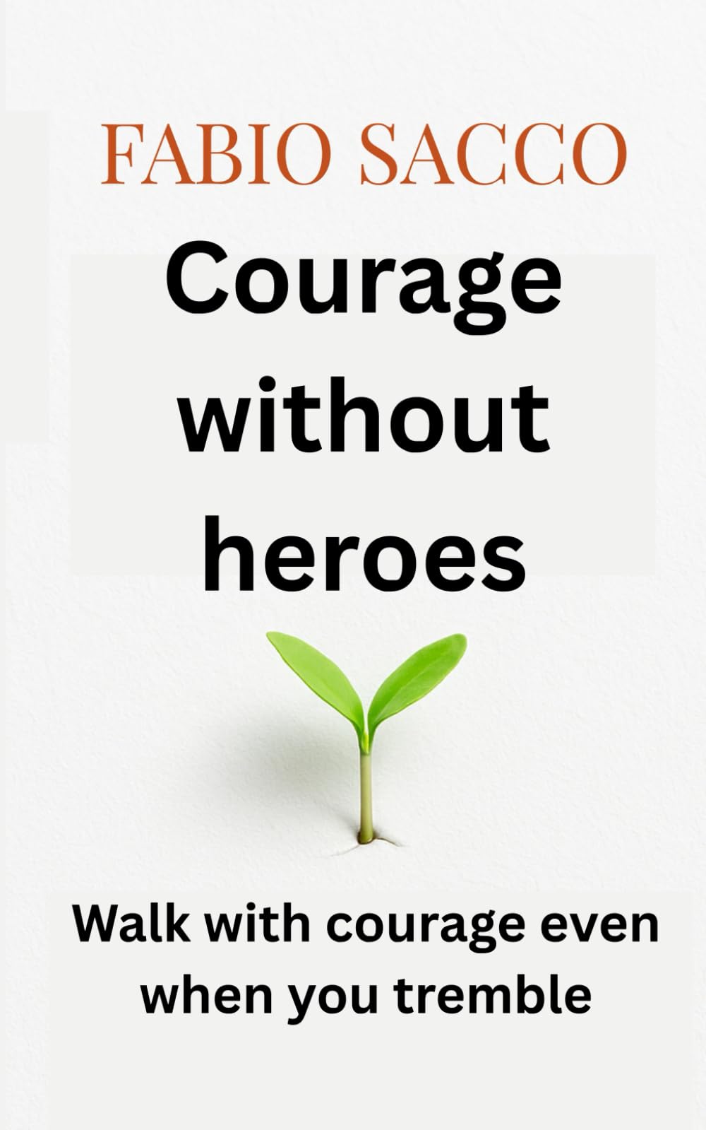 Courage without heroes: Walk with courage even when you tremble