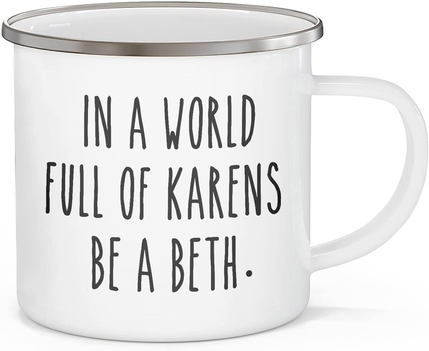 In A World Full Of Karens Be A Beth Mug Funny Karen Camping Mugs Don't Be A Karen Mug Funny Quarantine Mugs, Enamel Campfire Mug 12oz, Gifts For Friends And Coworkers
