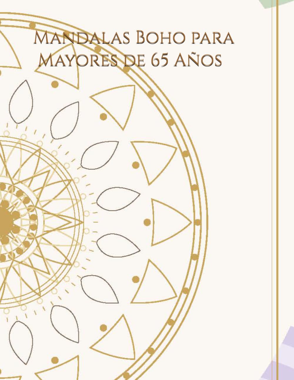 Mandalas Boho para Mayores de 65 Años: Libro para colorear con diseños bohemios sencillos y relajantes para estimular la creatividad, reducir el estrés y disfrutar del tiempo libre