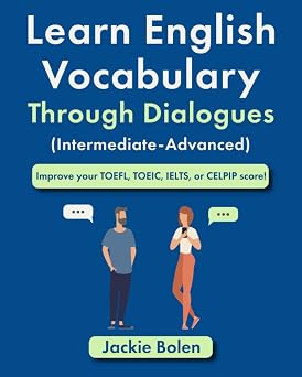 Learn English Vocabulary Through Dialogues Intermediate-Advanced Improve your TOEFL, TOEIC, IELTS, or CELPIP score! English Vocabulary Masterclass