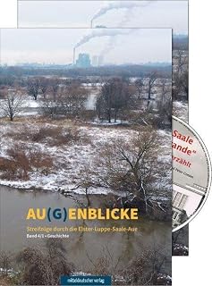 Au(g)enblicke: Streifzüge durch die Elster-Luppe-Saale // Großer Rückblick auf Buna in der DDR-Aue: Streifzüge durch die Elster-Luppe-Saale-Aue
