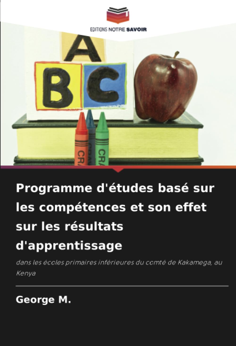 Programme d'études basé sur les compétences et son effet sur les résultats d'apprentissage: dans les écoles primaires inférieures du comté de Kakamega, au Kenya