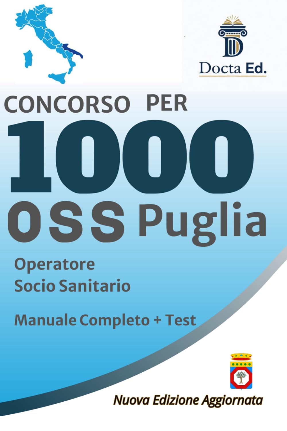CONCORSO OSS PUGLIA: IL MANUALE COMPLETO: Preparazione mirata al bando da 1.000 posti. Legislazione sanitaria, tecniche assistenziali e quiz commentati. Edizione aggiornata 2025