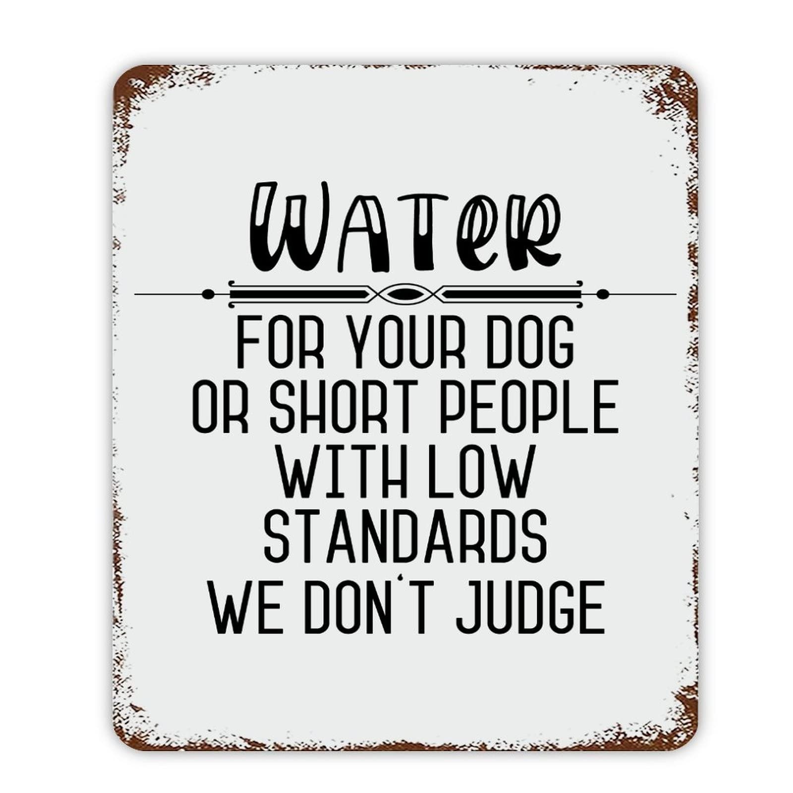 ENEDNATE Water for Your Dog Or Short People with Low Standards We Don't Judge Vintage Metal Sign 12x16 Modern Quote Waterproof Aluminum Tin Signs for Indoor & Outdoor Home Decoration Wall Art Poster