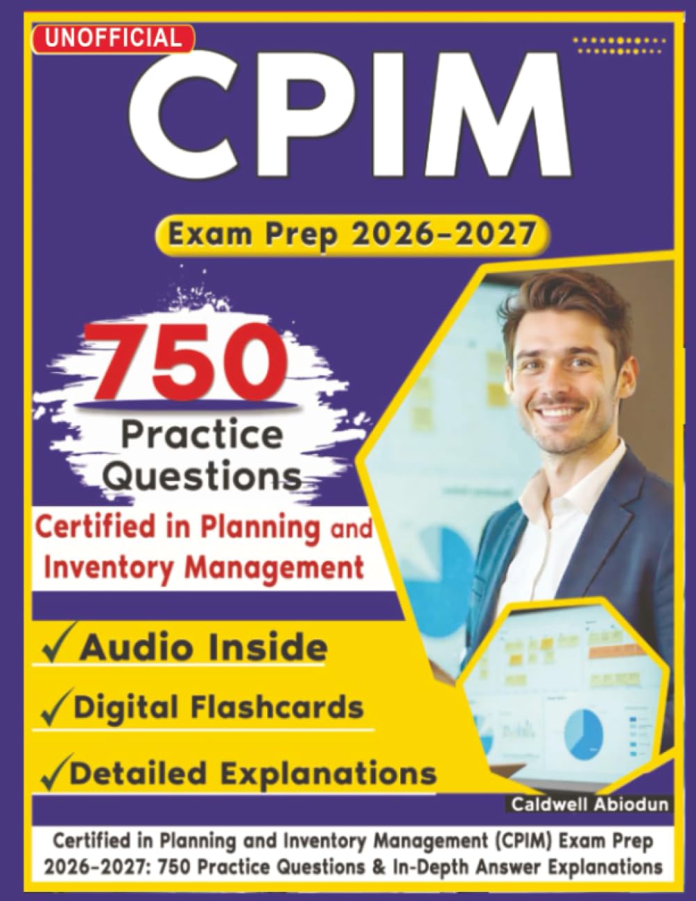 Unofficial Certified in Planning and Inventory Management (CPIM) Exam Prep 2026–2027: 750 Practice Questions & In-Depth Answer Explanations