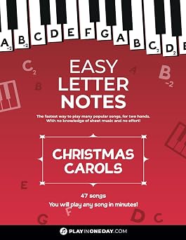 Easy Letter Notes - Christmas Carols Learn to Play Piano in One Day Without Sheet Music! 47 Songs + Guide + Audio. Easy Letter Notes Learn to Play Piano Without Sheet Music!