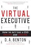 The Virtual Executive: How to Act Like a CEO Online and Offline