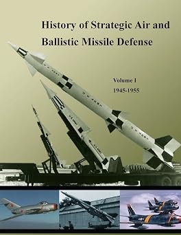 History of Strategic Air and Ballistic Missile Defense Volume I 1945-1955