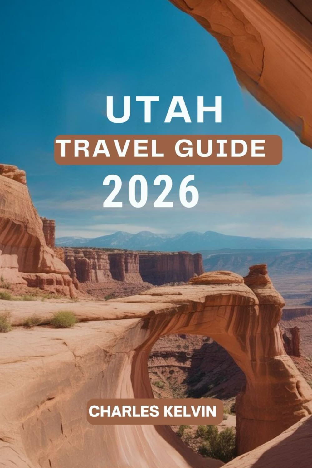 UTAH TRAVEL GUIDE 2026 (The Modern Explorer Travel Guides 2026–2027)