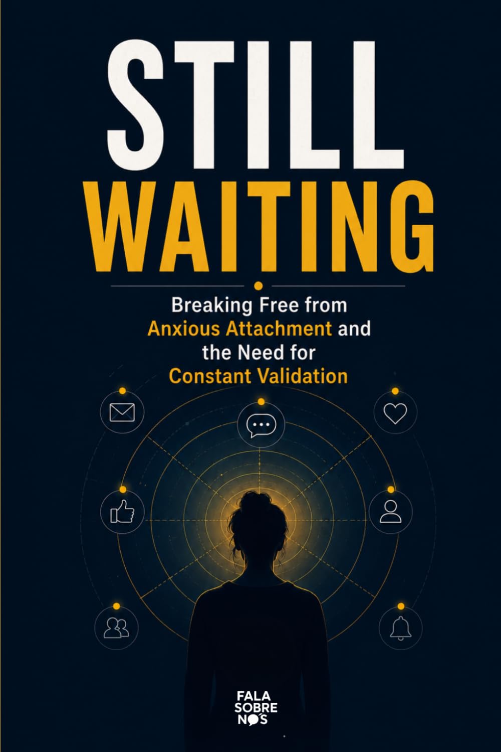 Still Waiting: Breaking Free from Anxious Attachment and the Need for Constant Validation