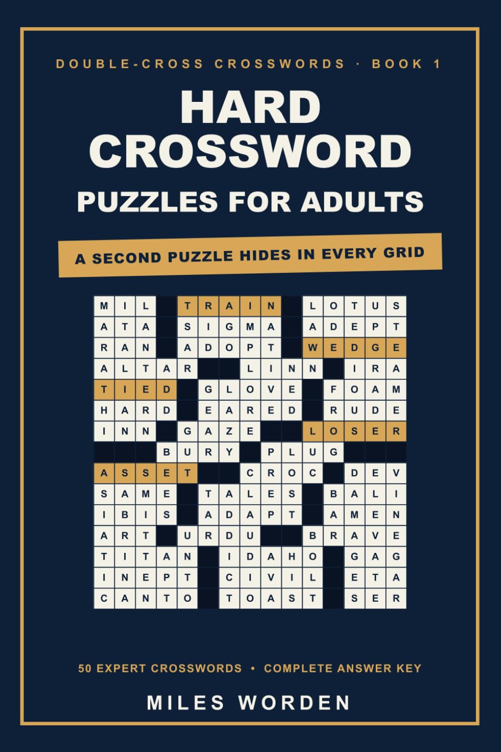 Hard Crossword Puzzles for Adults: 50 Expert Crosswords with a Hidden Second Puzzle in Every Grid — A Puzzle-Within-a-Puzzle Challenge for Veteran Solvers (Complete Answer Key)
