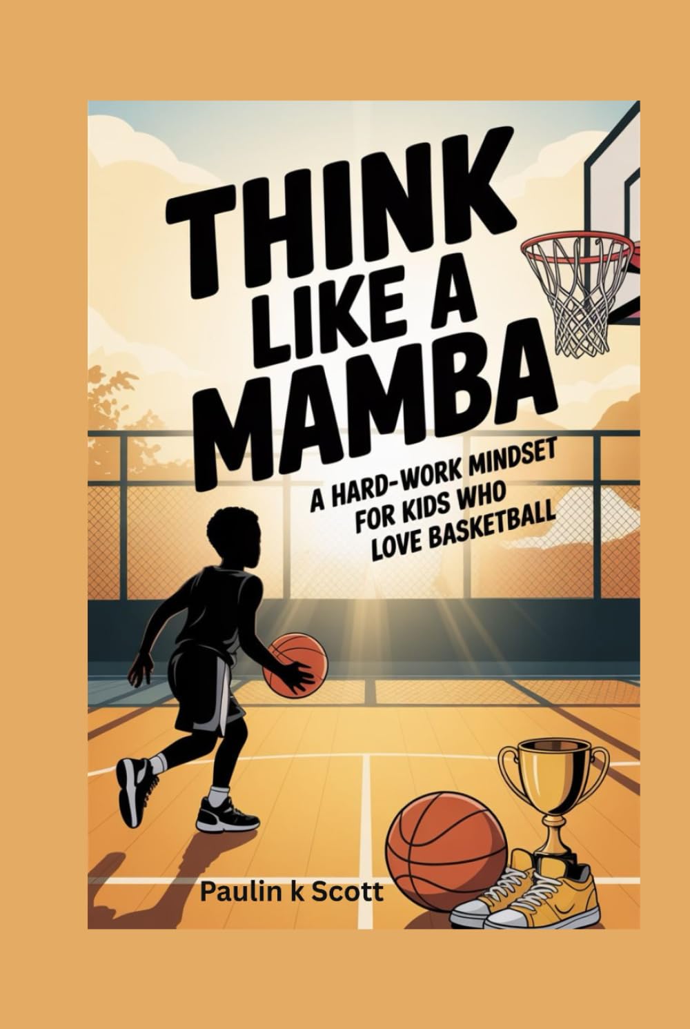 Think Like a Mamba: A Hard-Work Mindset for Kids Who Love Basketball