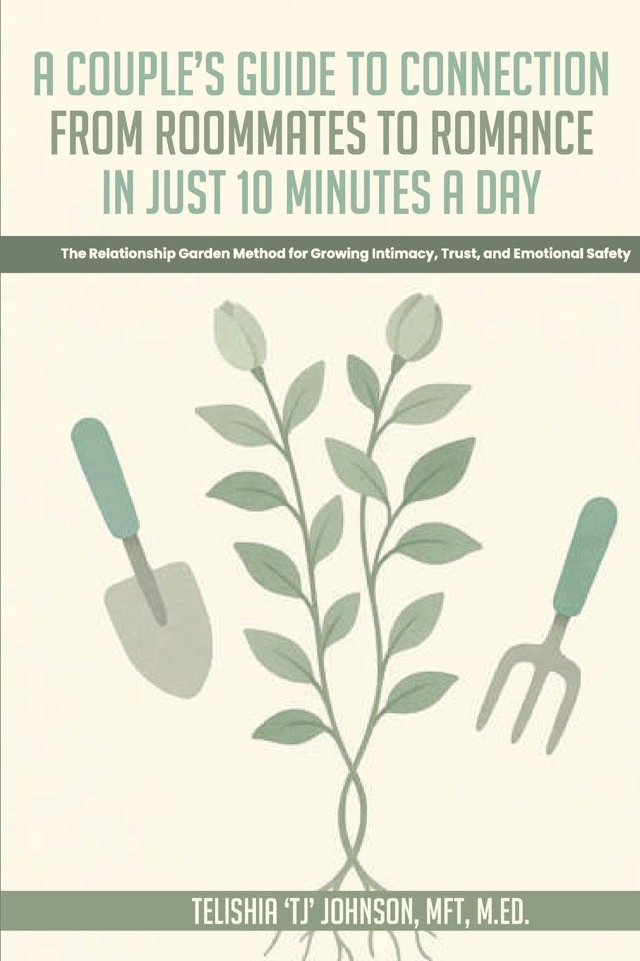 A Couple's Guide to Connection; From Roommates to Romance in Just 10 Minutes A day The Relationship Garden Method for Growing Intimacy, Trust, and Emotional Safety