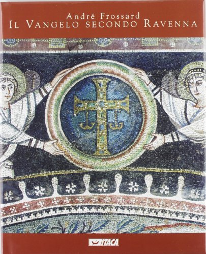 Il vangelo secondo Ravenna. Ediz. illustrata Il vangelo secondo Ravenna. Ediz. illustrata