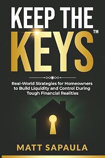 Keep the Keys: Real - World Strategies for Homeowners to Build Liquidity and Control During Tough Financial Realities