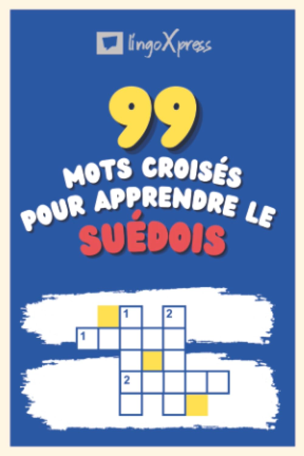 99 Mots Croisés pour Apprendre le suédois: Près de 800 mots différents pour stimuler votre cerveau et faciliter la mémorisation !