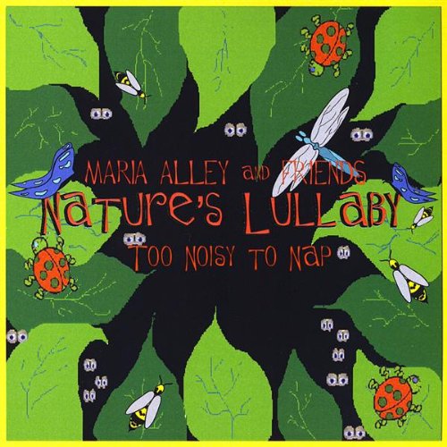 Nature's Lullaby-Too Noisy to Nap [Audio CD] Maria Alley & Friends