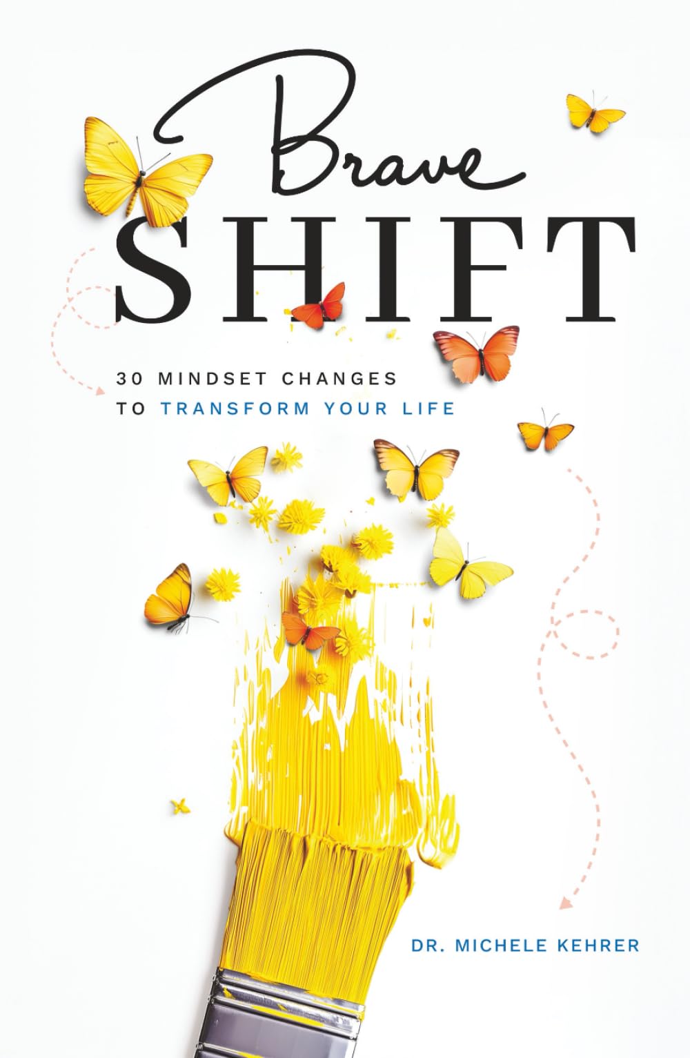 Brave Shift: 30 Mindset Changes to Transform Your Life
