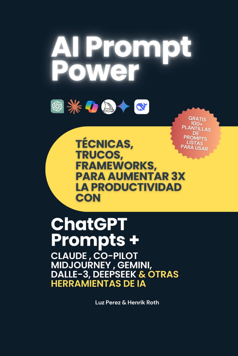 AI Prompt Power: Técnicas, trucos y frameworks para aumentar la productividad con ChatGPT, Claude, Co-Pilot, Midjourney y más:: Dominando la IA con Prompt Engineering